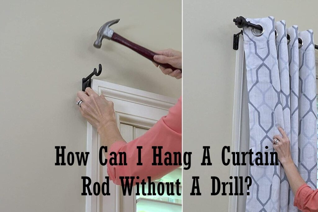 How Can I hang a curtain rod without a drill?