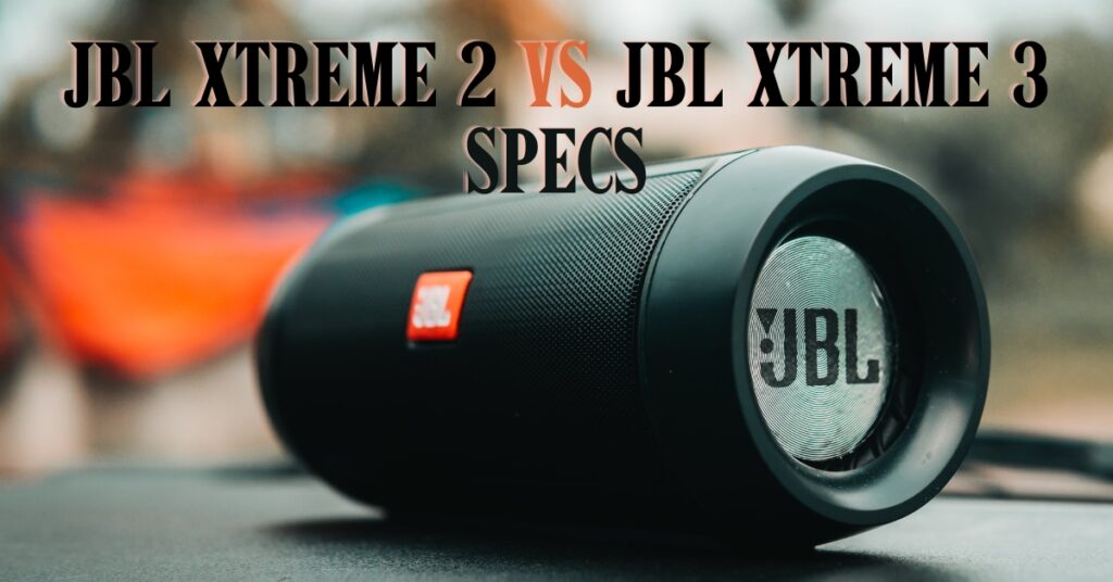 JBL Xtreme 2 vs JBL Xtreme 3 Specs