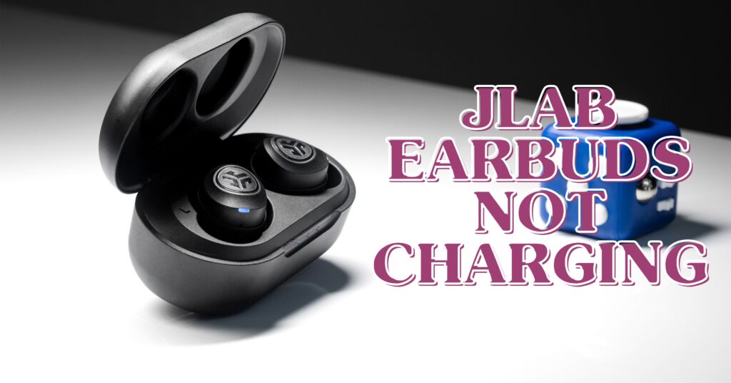 JLab Earbuds Not Charging
